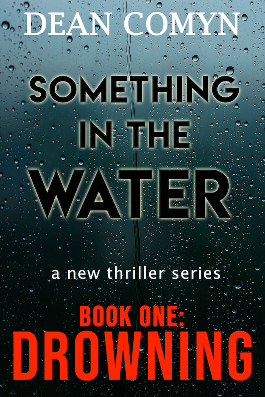 FREE: SOMETHING IN THE WATER Book One: DROWNING by Dean Comyn by Dean Comyn