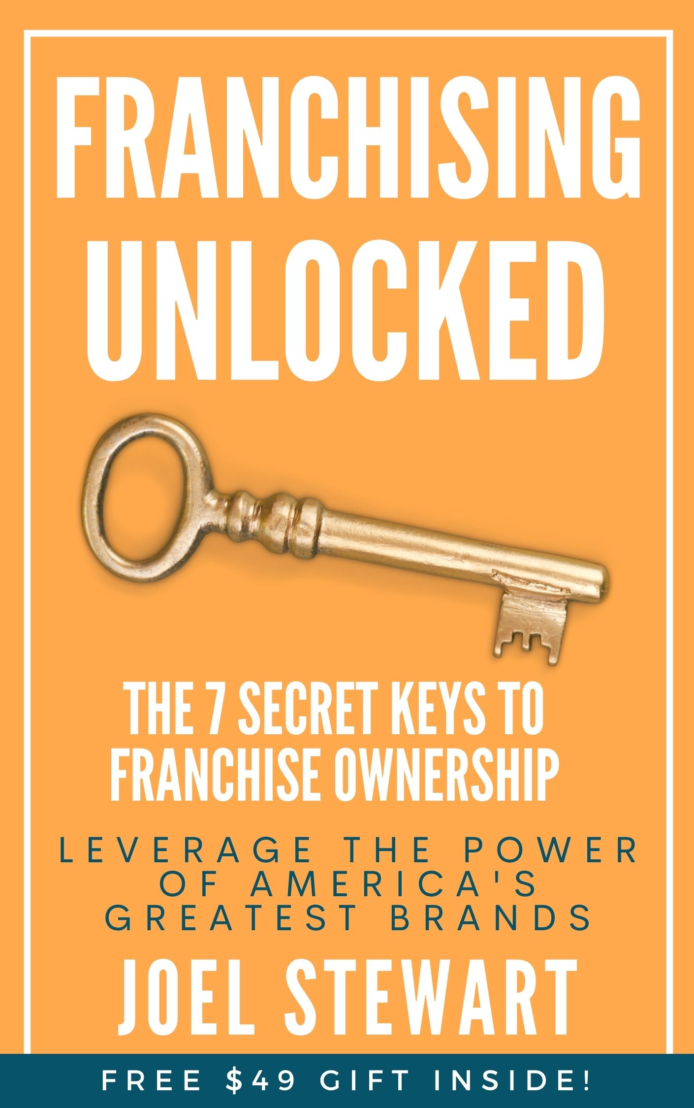 FREE: Franchising Unlocked: The 7 Secret Keys to Franchise Ownership by Joel Stewart