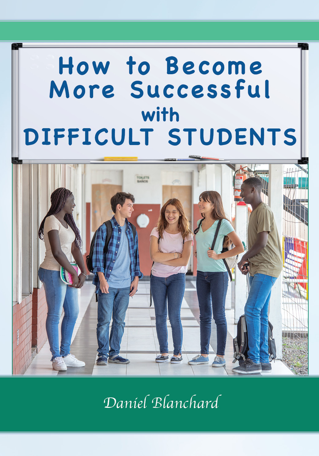 FREE: How to Become More Successful with DIFFICULT STUDENTS by Daniel Blanchard