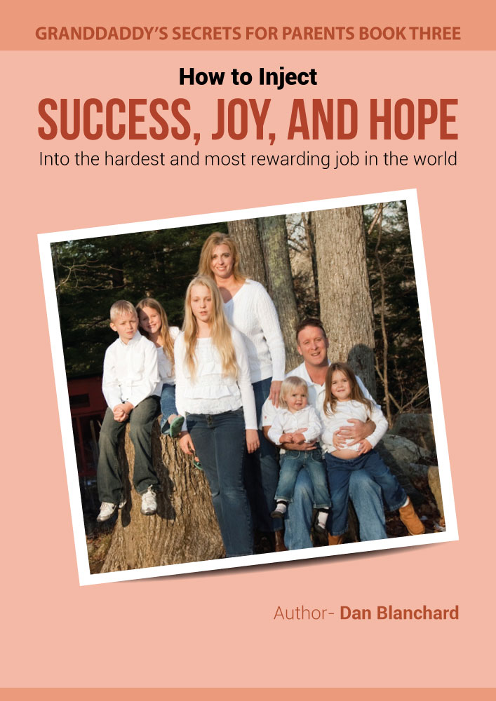 FREE: GRANDDADDY’S SECRETS FOR PARENTS BOOK THREE:: How to Inject Success, Joy, and Hope into the Hardest and Most Rewarding Job in the World by Dan Blanchard