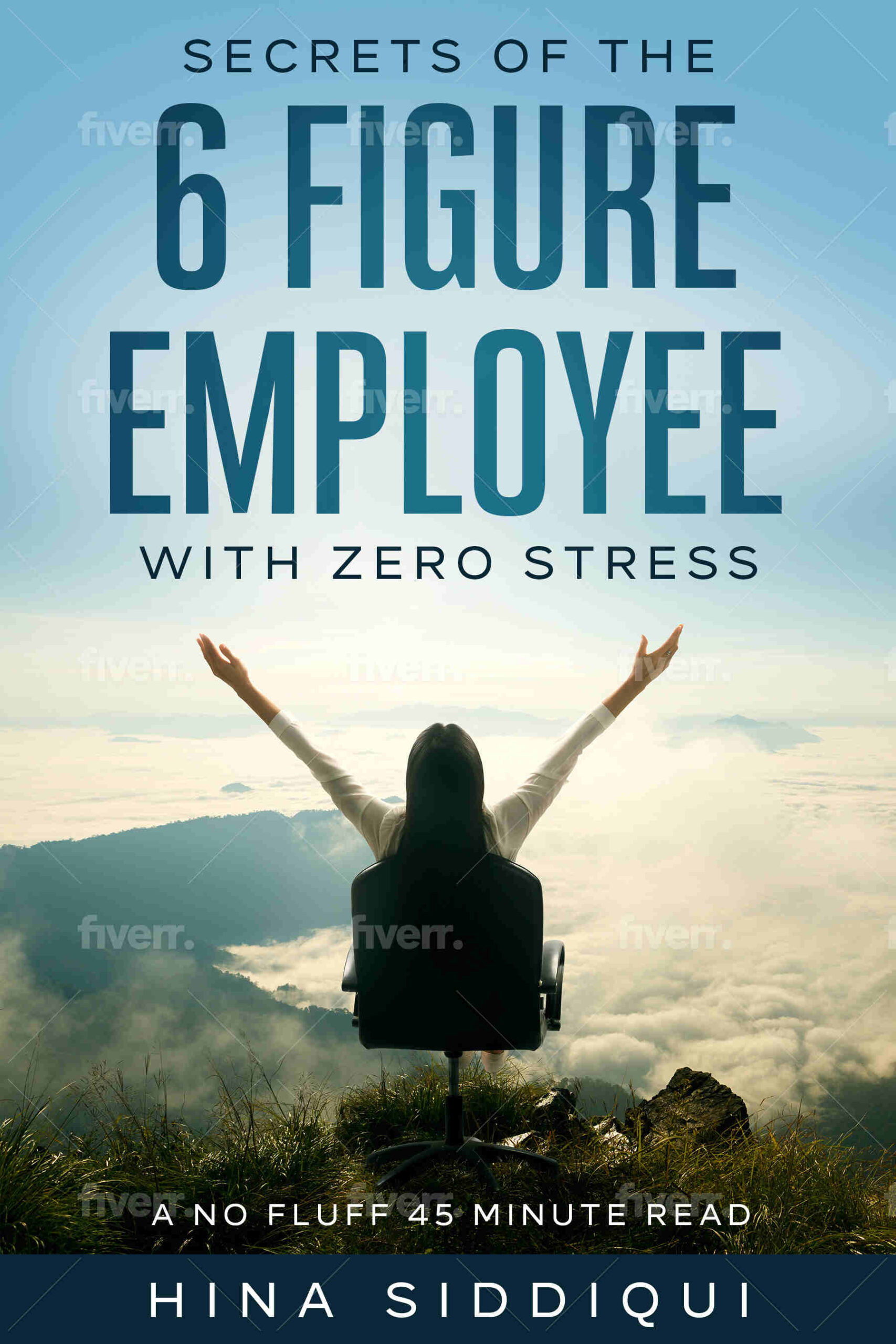 FREE: Secrets of the 6 Figure Employee with Zero Stress by Hina Siddiqui