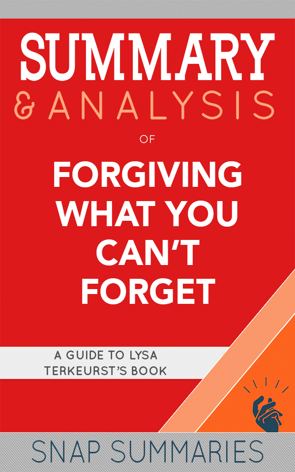 FREE: Summary & Analysis of Forgiving What You Can’t Forget by SNAP Summaries