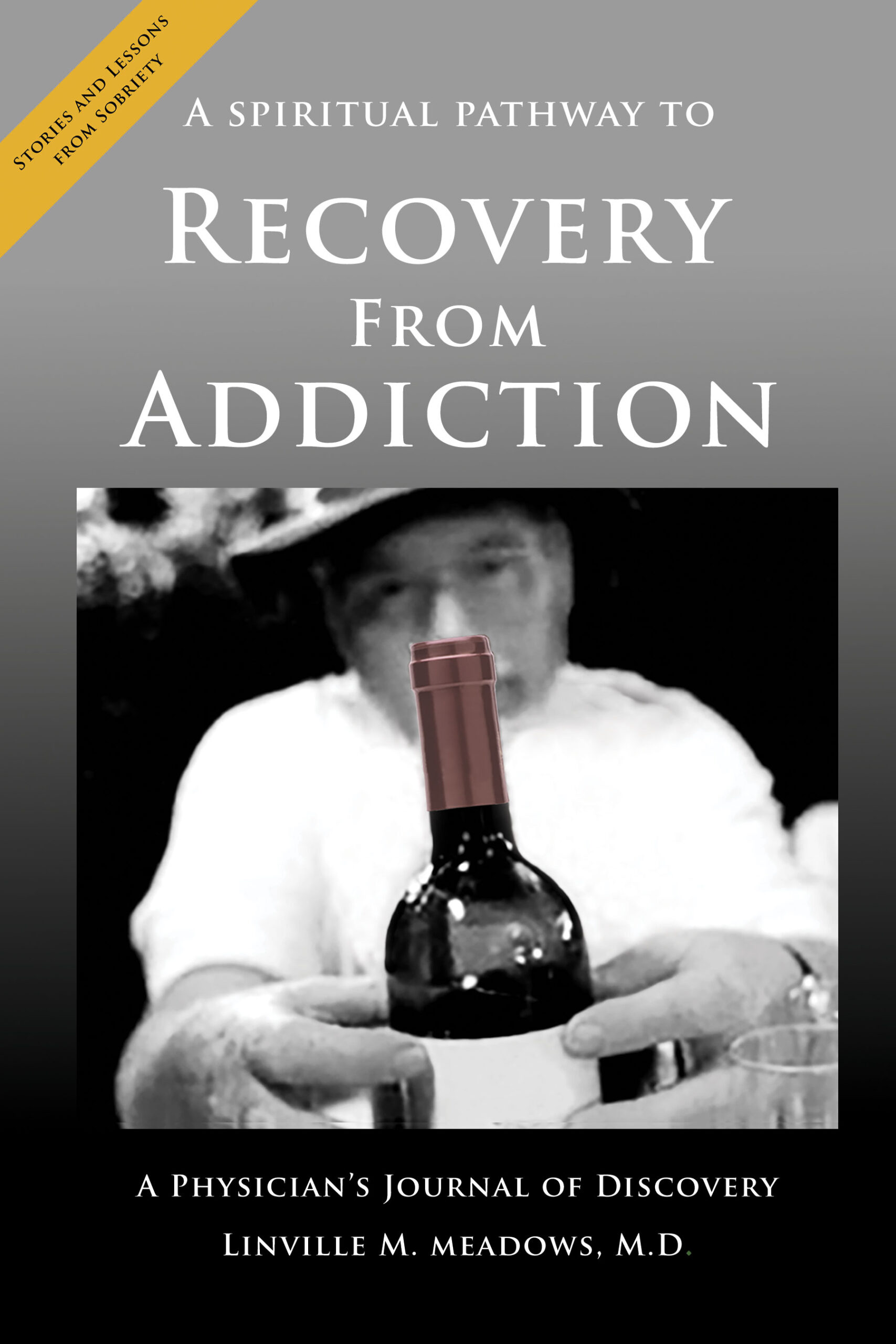 FREE: A Spiritual Pathway to Recovery from Addiction, A Physician’s Journal of Discovery by Linville M Meadows, M.D.