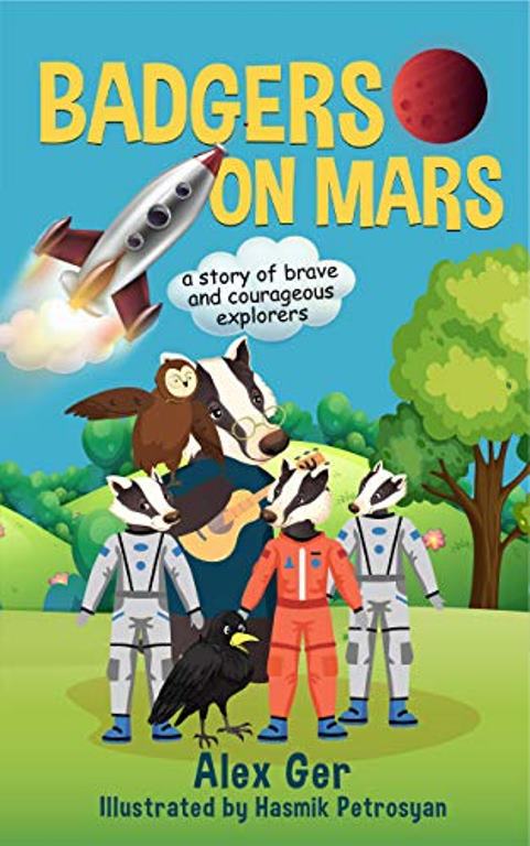 FREE: Badgers on Mars: The Incredible Adventures of Six Little Badgers by Alex Ger