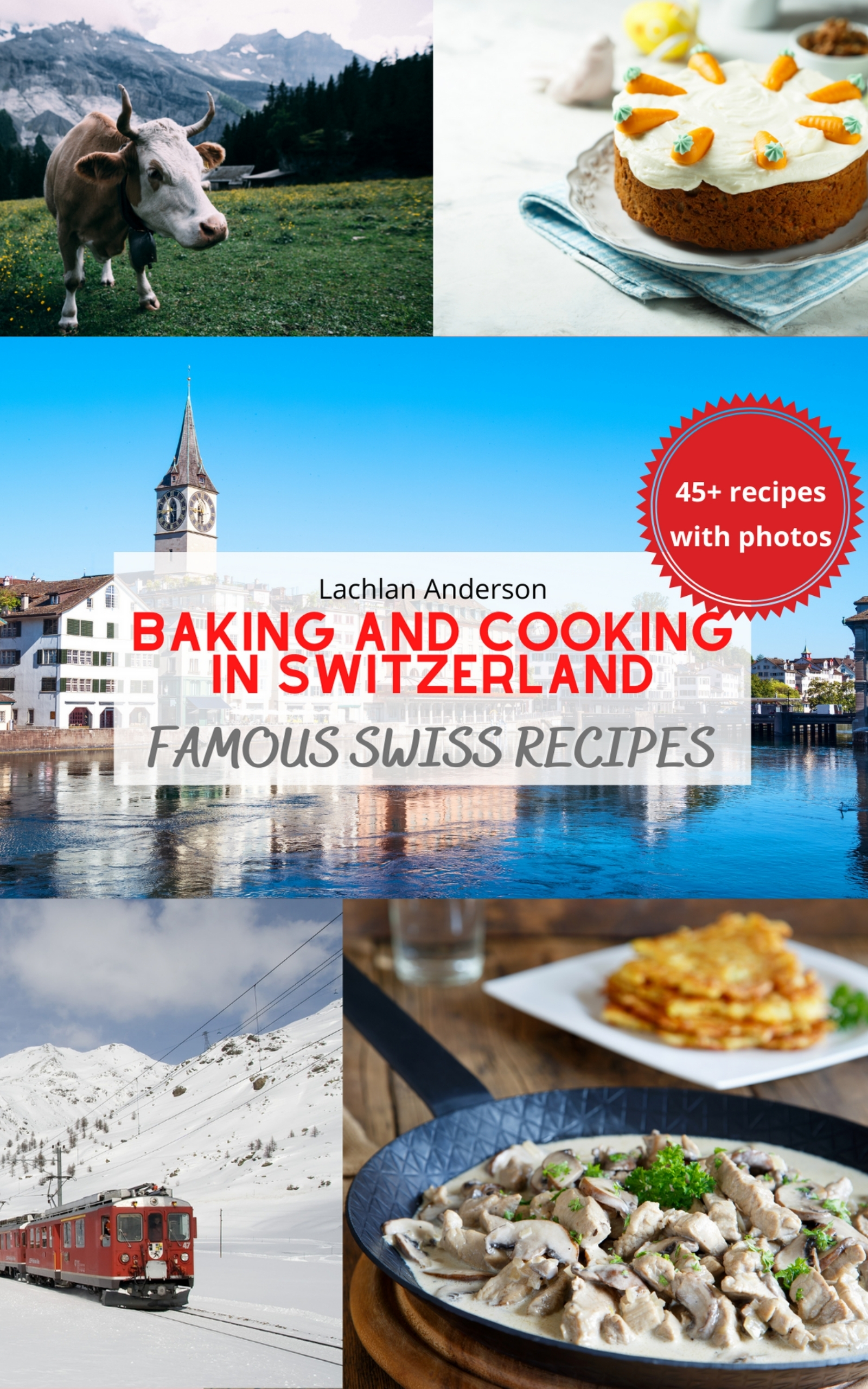 FREE: Baking and Cooking in Switzerland: Famous Swiss Recipes by Lachlan Anderson