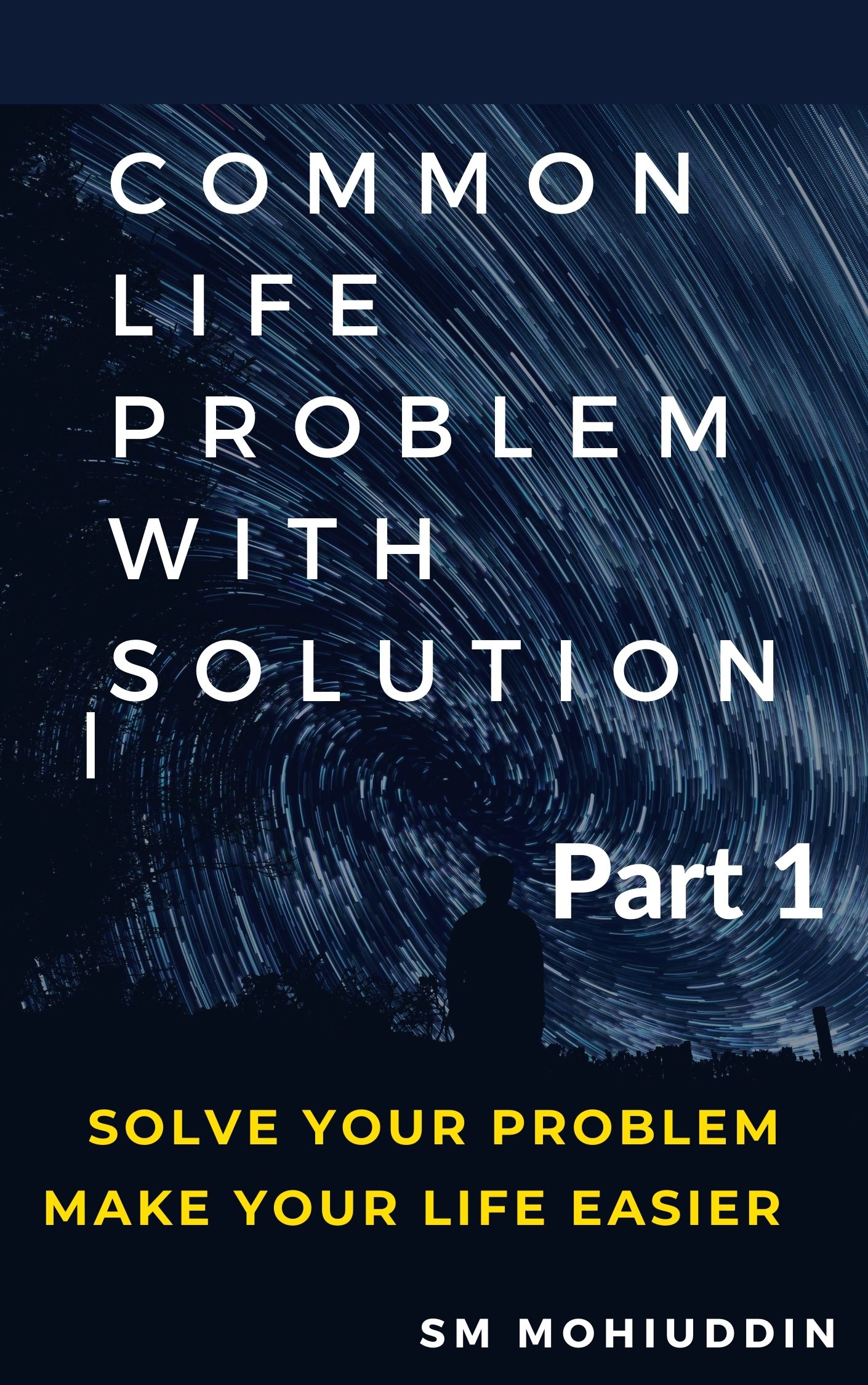 FREE: Common Life Problem with Solution (Part 1): Solve your problem, make your life easier by Mohiuddin Sarker