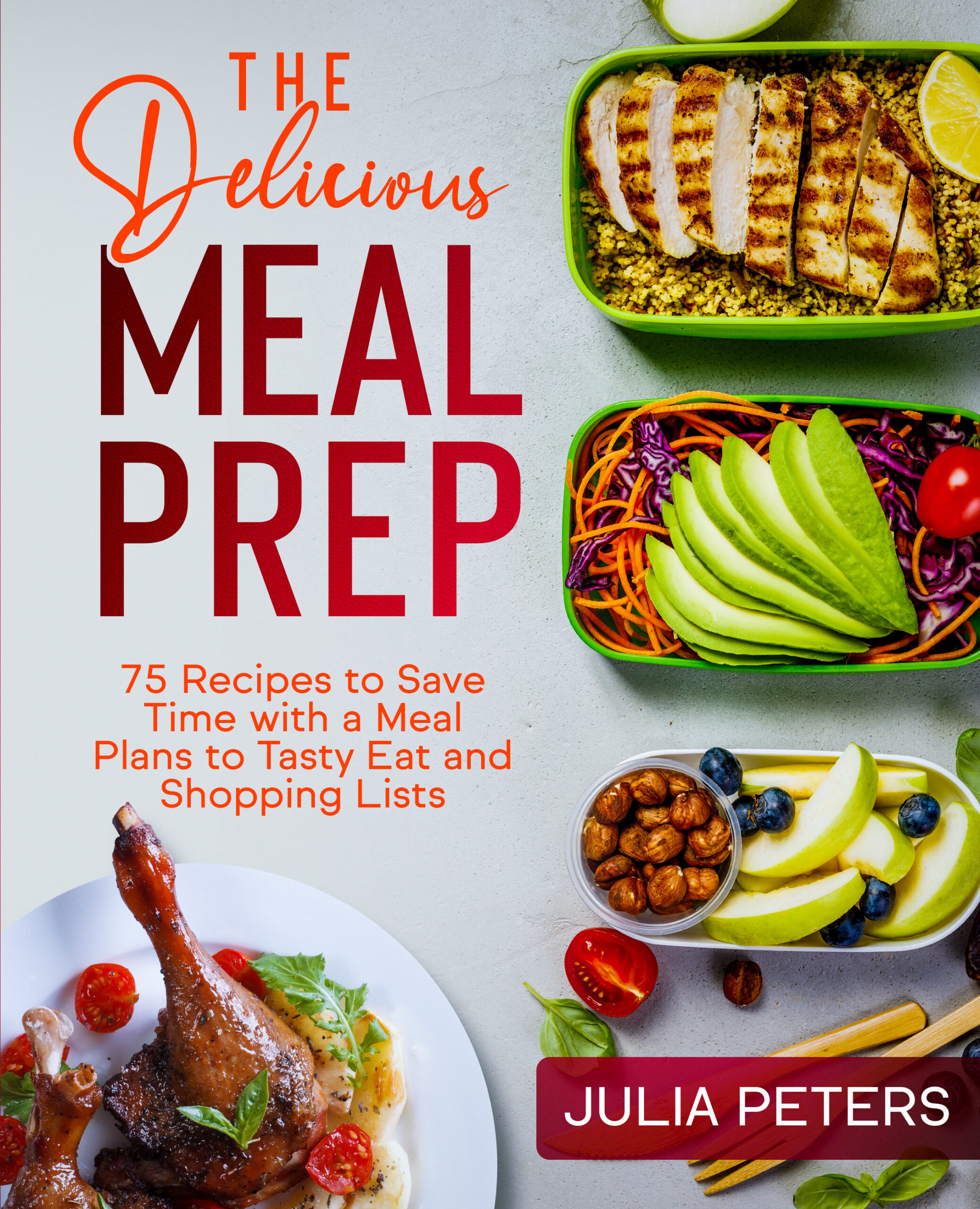 FREE: The Delicious Meal Prep: 75 Recipes to Save Time with a Meal Plans to Tasty Eat and Shopping Lists by Julia Peters