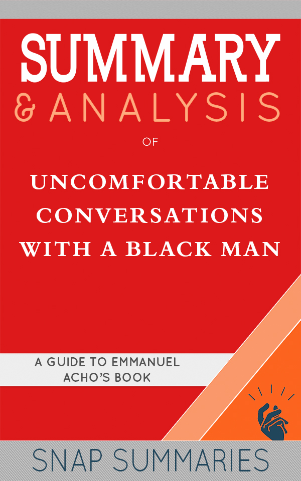 FREE: Summary & Analysis of Uncomfortable Conversations with a Black Man by SNAP Summaries