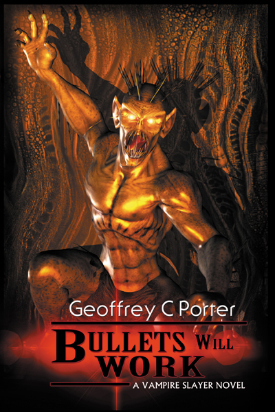FREE: Bullets Will Work: A Vampire Slayer Novel by Geoffrey C Porter