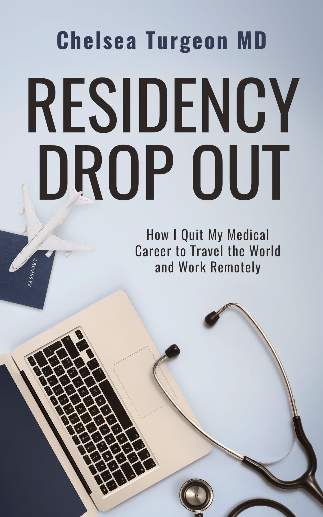 FREE: Residency Drop Out: How I Quit my Medical Career to Travel the World and Work Remotely by Chelsea Turgeon