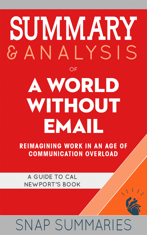 FREE: Summary & Analysis of A World Without Email by SNAP Summaries