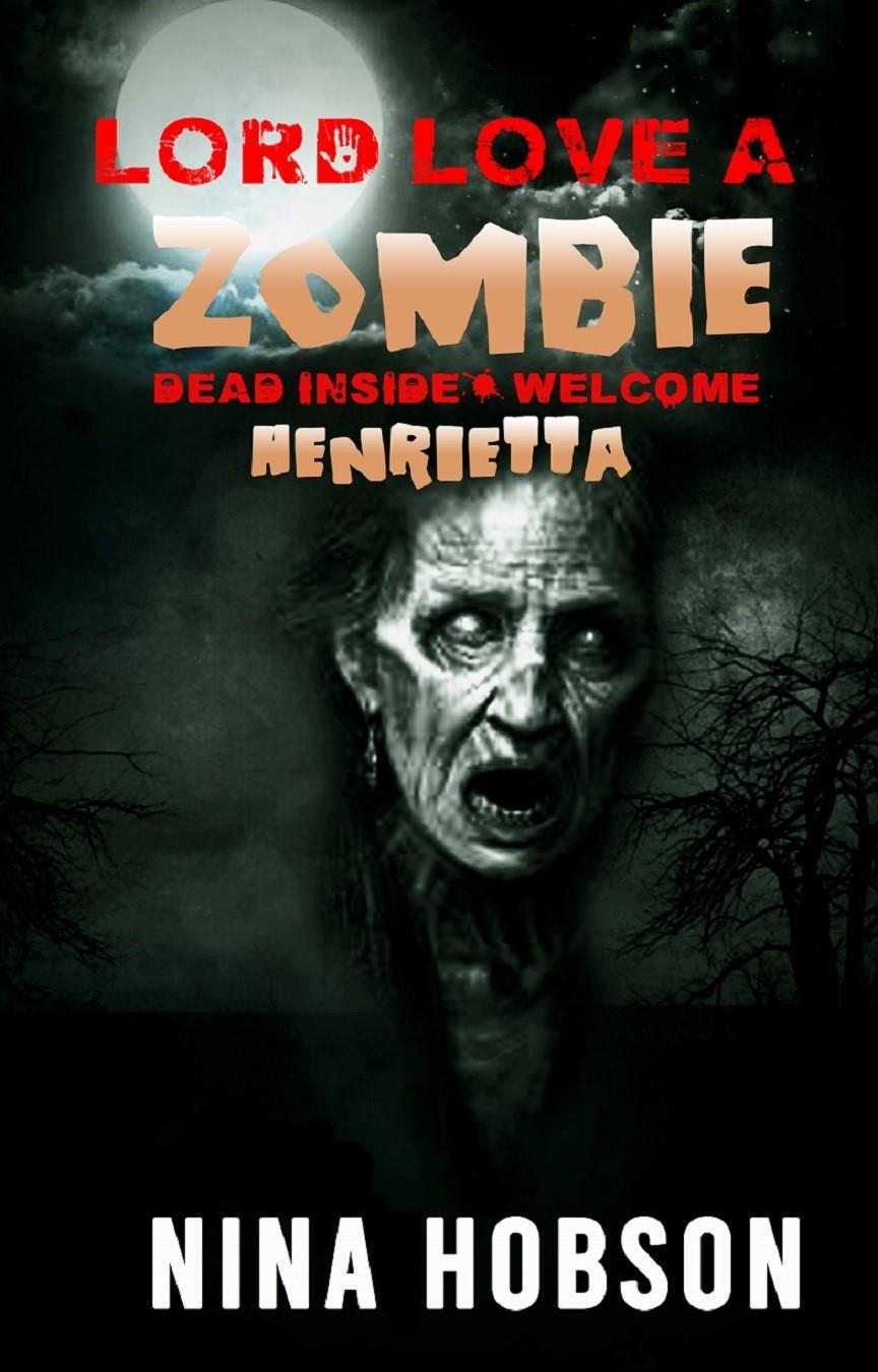 FREE: Lord Love a Zombie: Dead Inside: Welcome – Henrietta by Nina Hobson