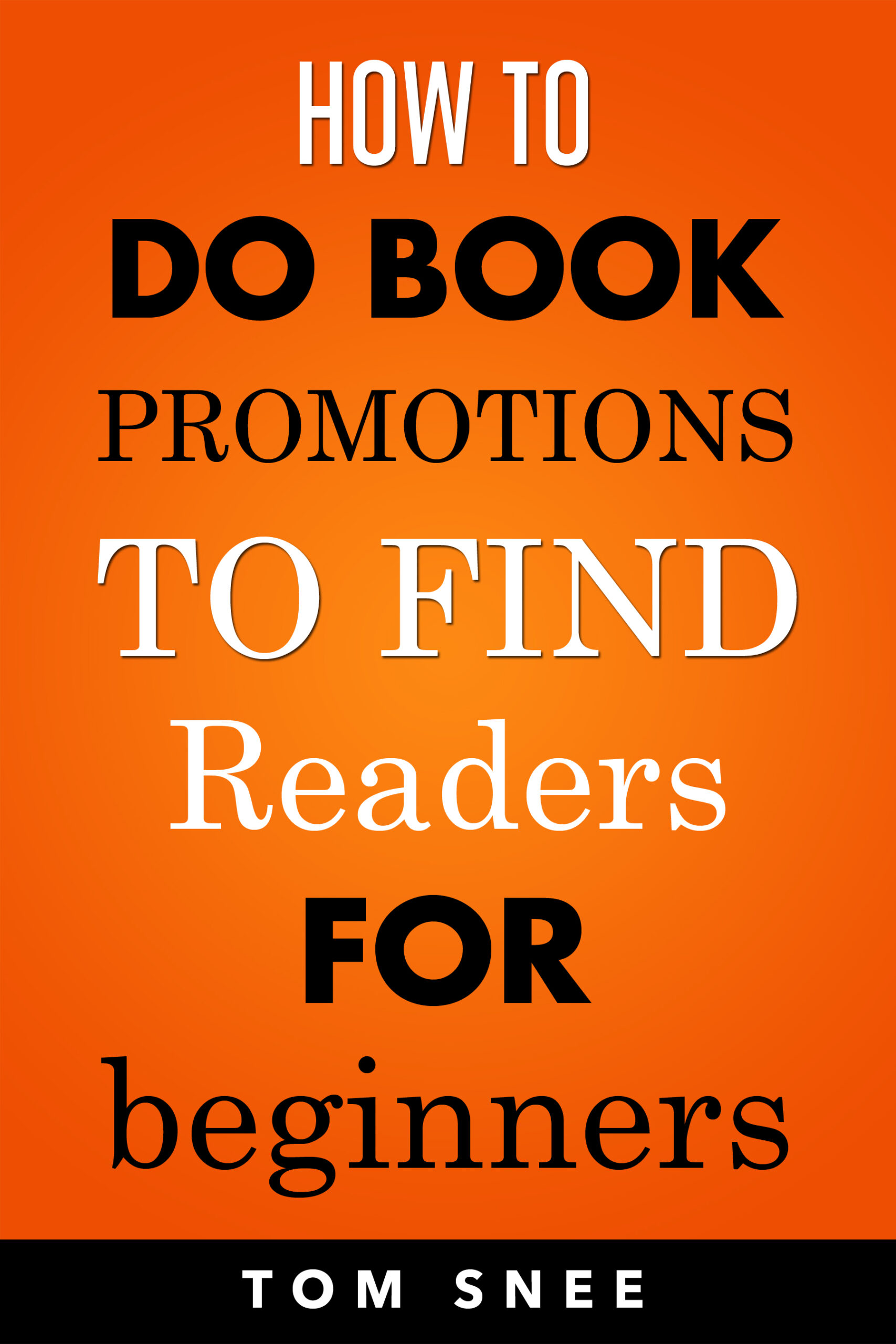 FREE: How to Do Book Promotions to Find Readers for Beginners by Tom Snee