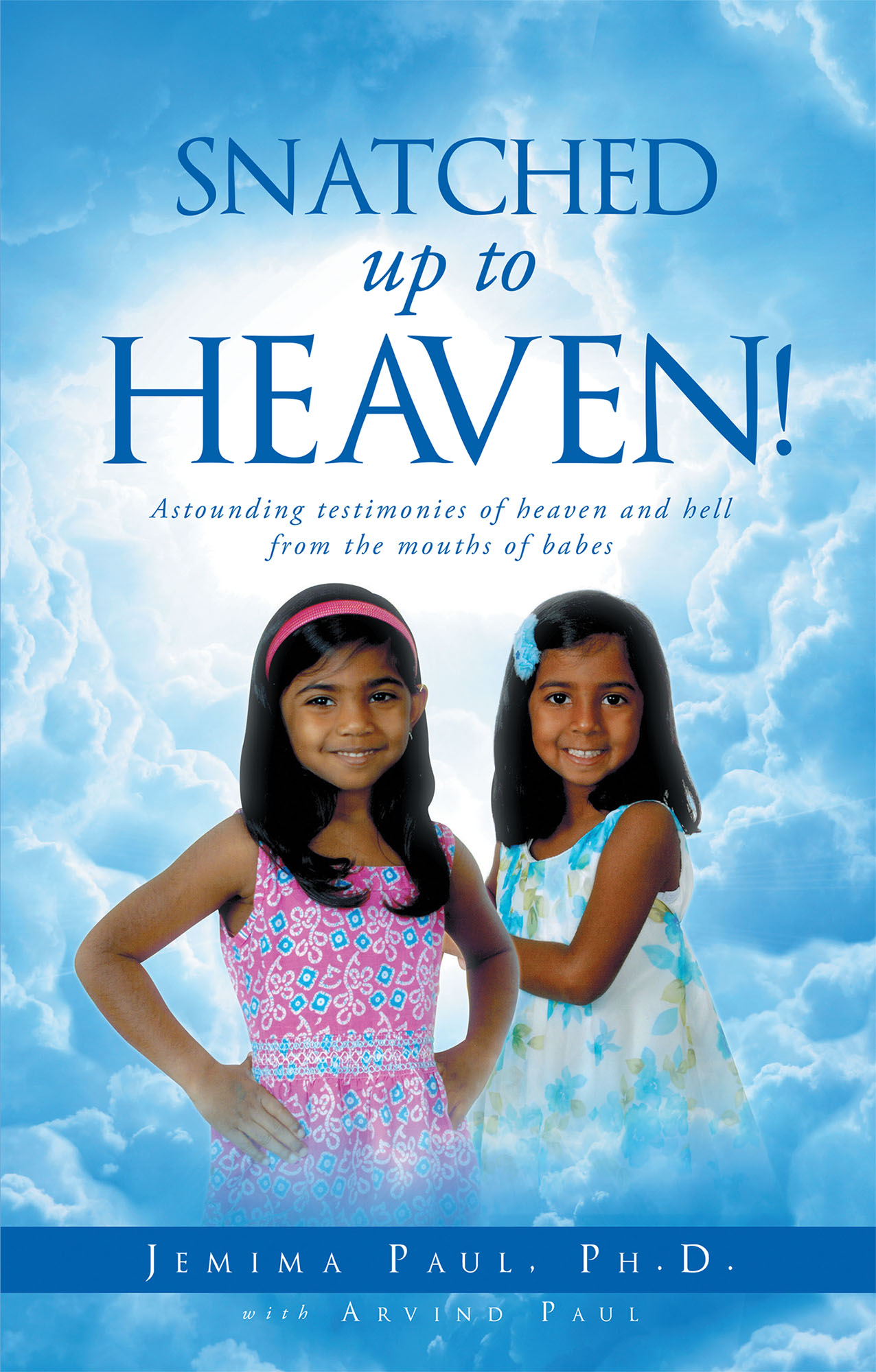 FREE: Snatched Up to Heaven! by Jemima Paul and Arvind Paul