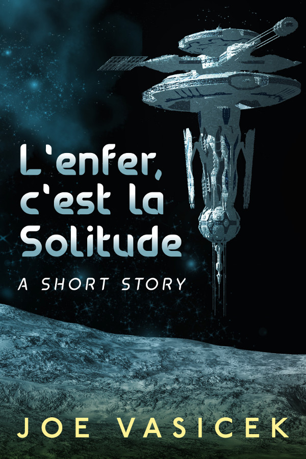 FREE: L’enfer, c’est la Solitude: A Short Story by Joe Vasicek
