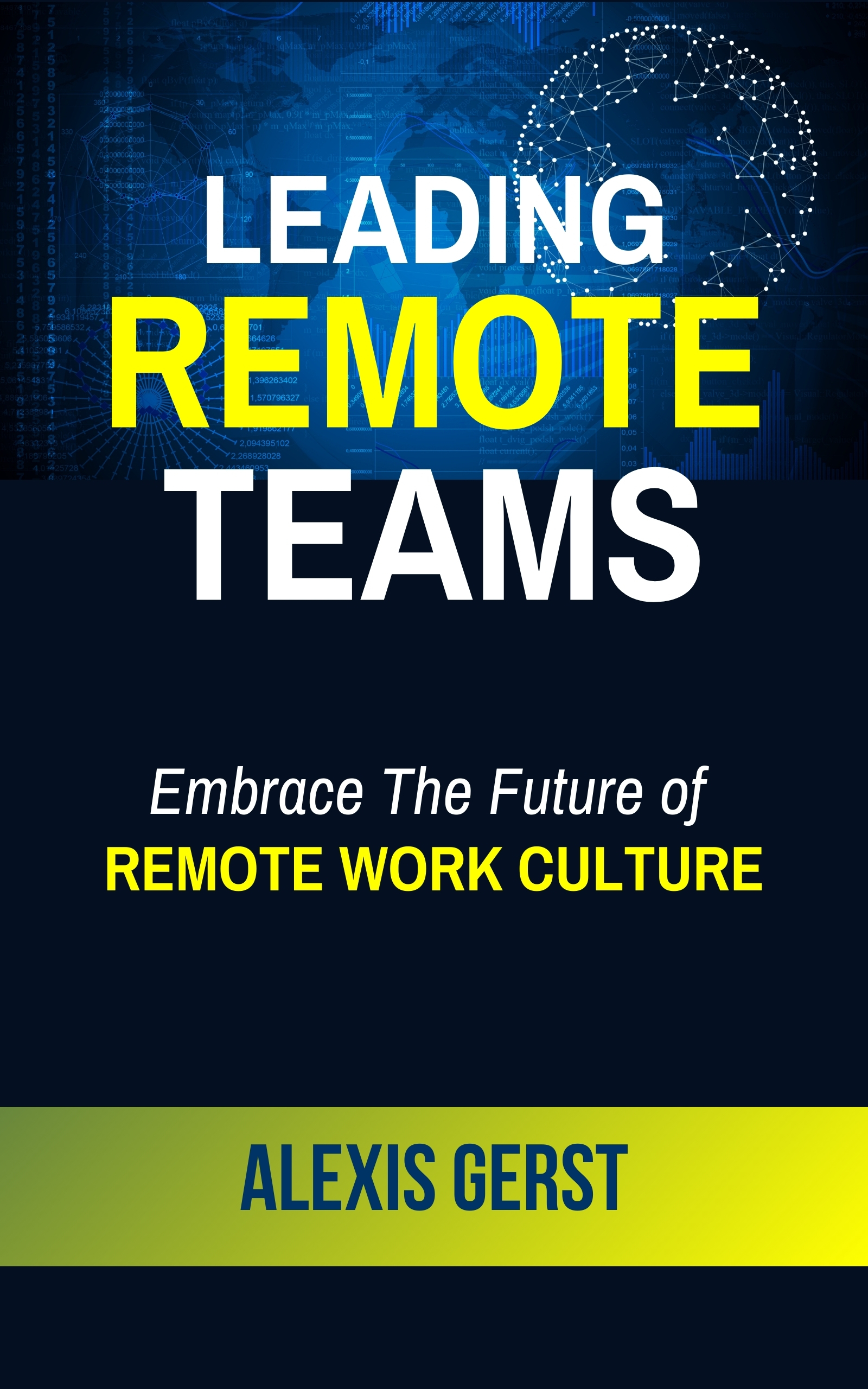 FREE: Leading Remote Teams: Embrace the Future of Remote Work Culture by Alexis Gerst