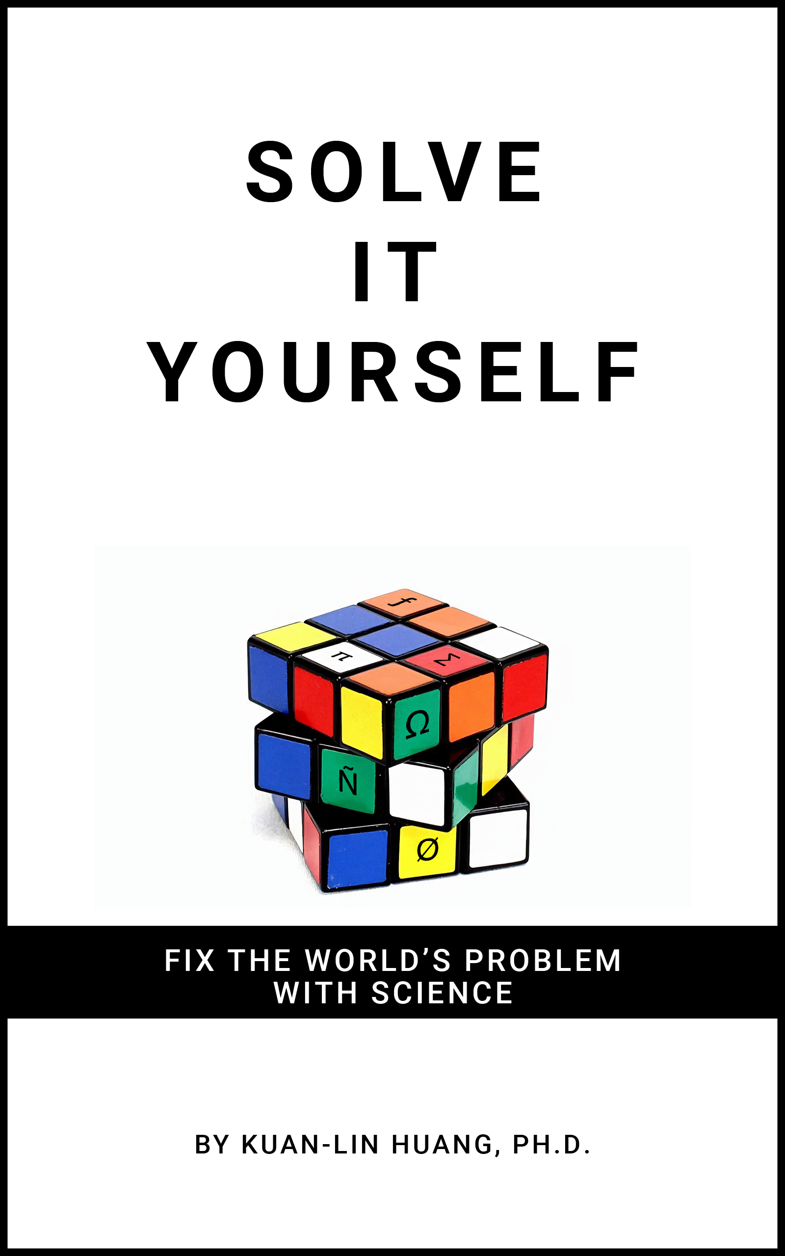 FREE: Solve It Yourself: Fix the World’s Problem with Science by Kuan-lin Huang