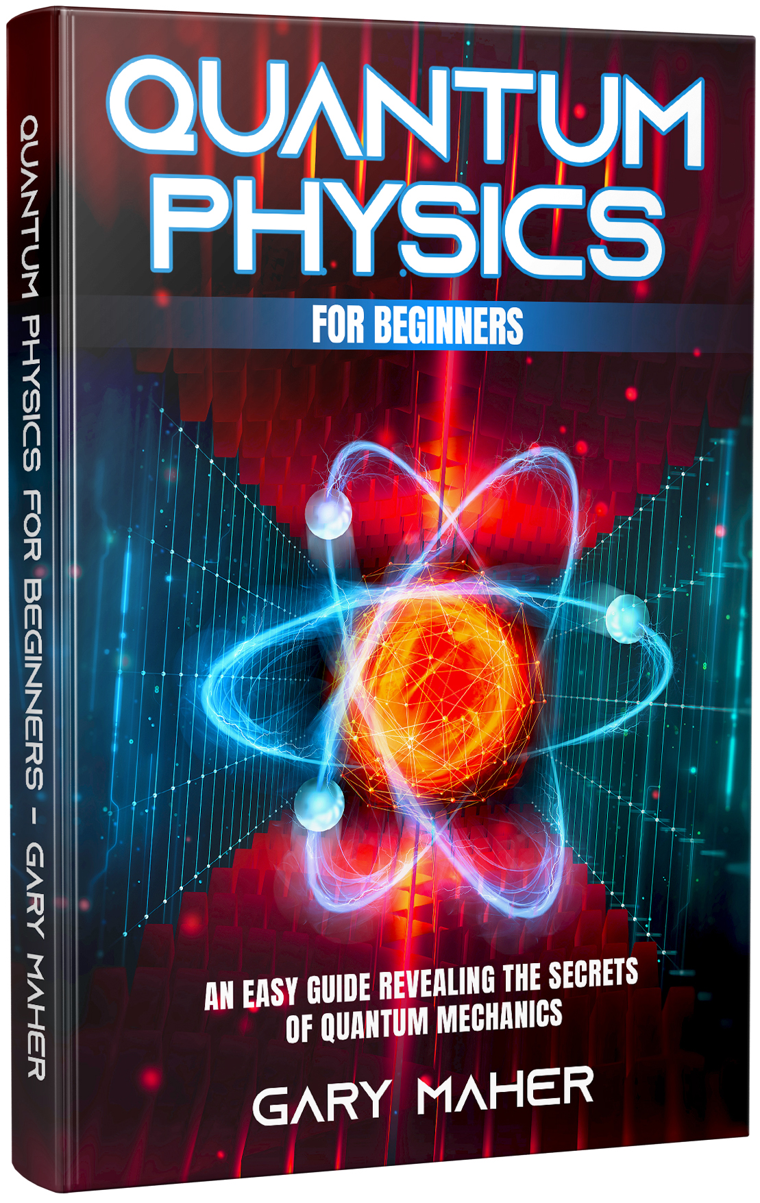 FREE: Quantum Physics for Beginners: An Easy Guide Revealing the Secrets of Quantum Mechanics by Gary Maher