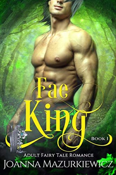 FREE: Fae King: Adult Fairy Tale Romance Book 1 by Joanna Mazurkiewicz