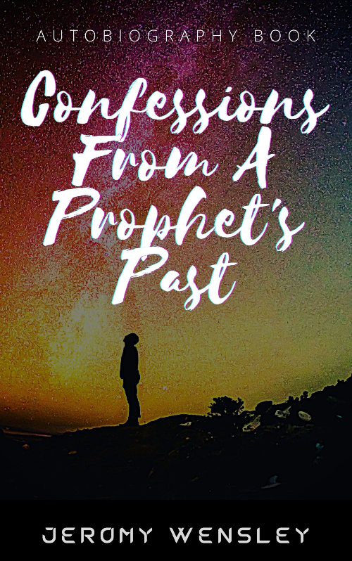 FREE: Confessions From A Prophet’s Past: A True Story About Alcoholism, Drug Addiction, Opioid Dependency, Recovery, Jesus, and God. by Jeromy Wensley