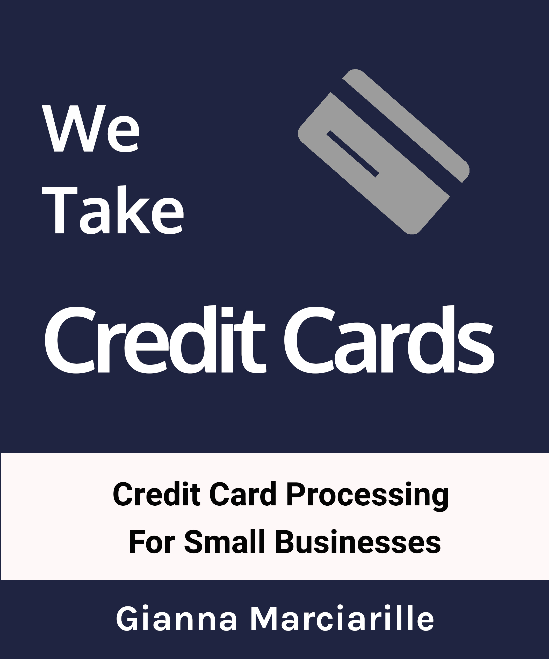 FREE: We Take Credit Cards: Credit Card Processing for Small Businesses by Gianna Marciarille