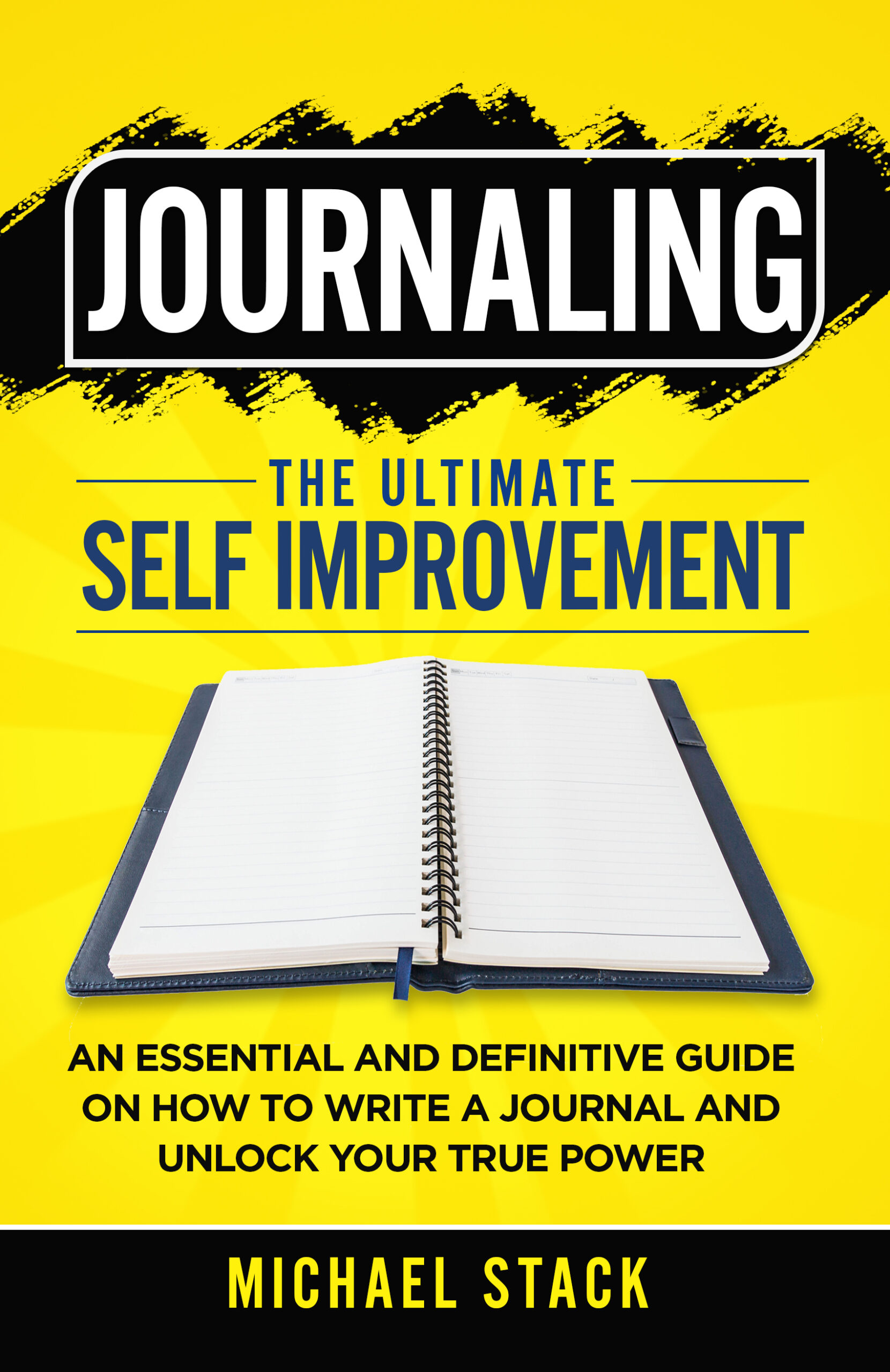 FREE: Journaling | The Ultimate Self Improvement: An Essential and Definitive Guide on How to Write a Journal and Unlock Your True Power by Michael Stack