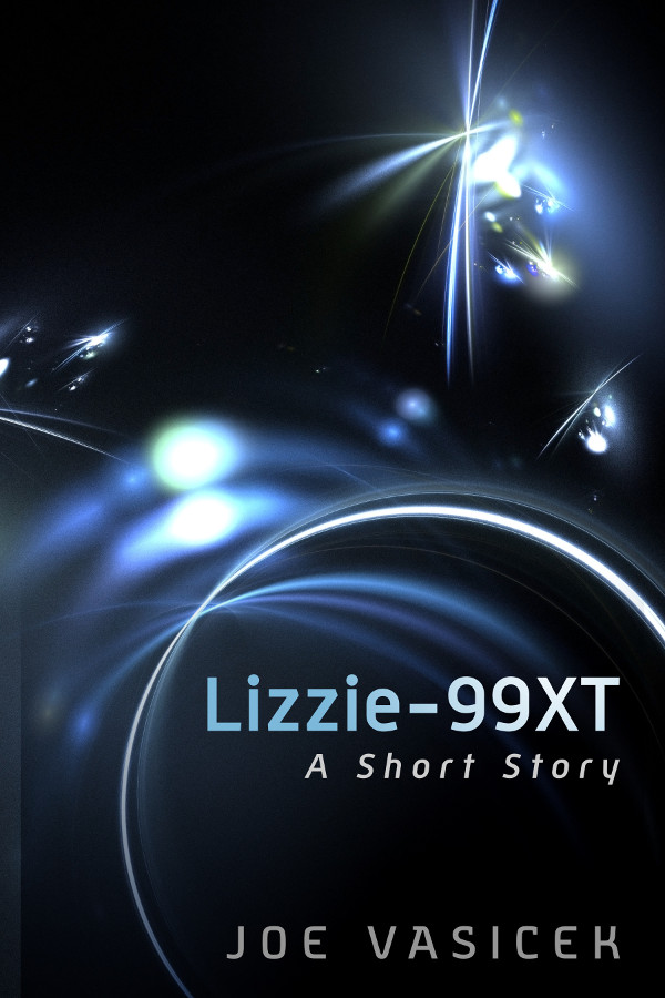 FREE: Lizzie-99XT: A Short Story by Joe Vasicek