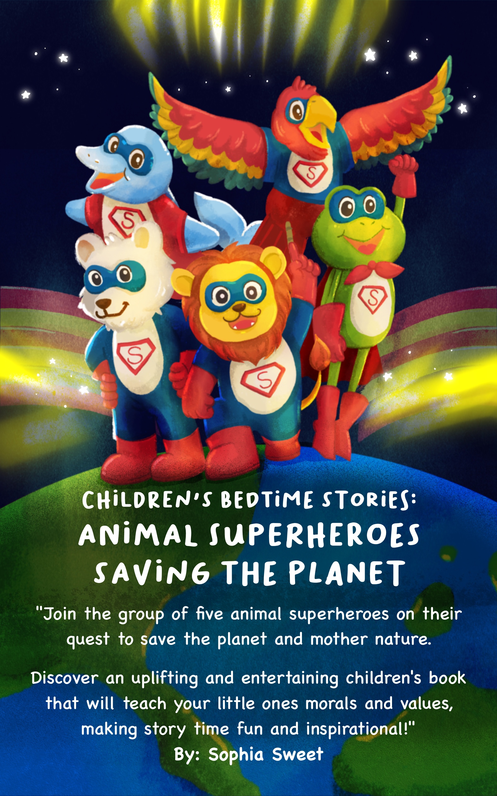 FREE: Children’s Bedtime Stories: Animal Superheroes Saving the Planet: Children’s Educational Bedtime Stories About Five Superhero Animals and a Magical Unicorn Teaming Up to Save the Planet by Sophia Sweet