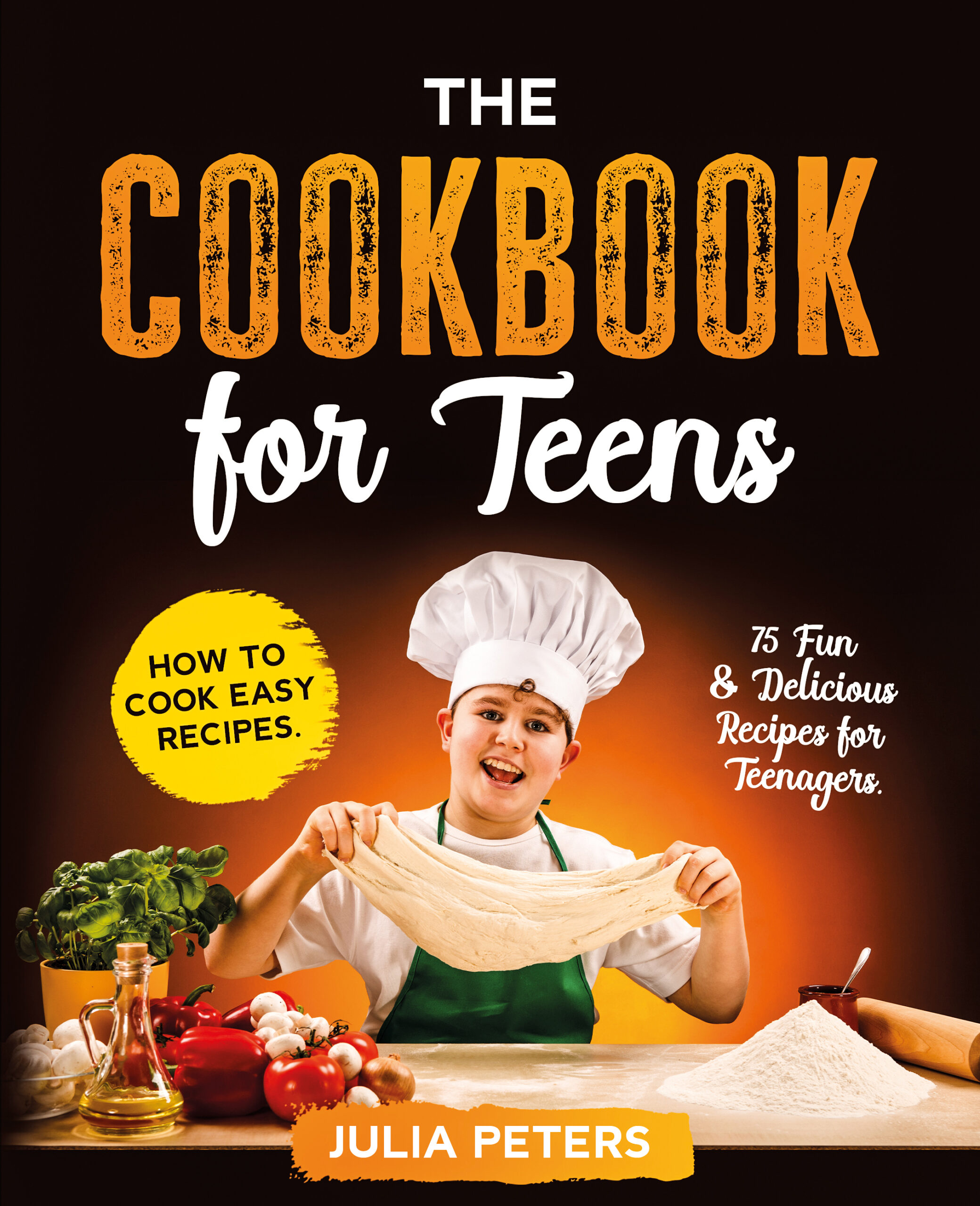 FREE: The Cookbook for Teens: How to Cook Easy Recipes. 75 Fun & Delicious Recipes for Teenagers by Julia Peters