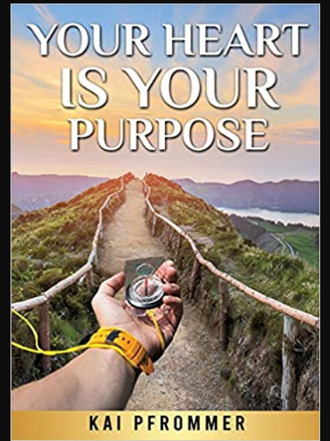 FREE: Your Heart is your purpose by Kai Pfrommer (Autor)