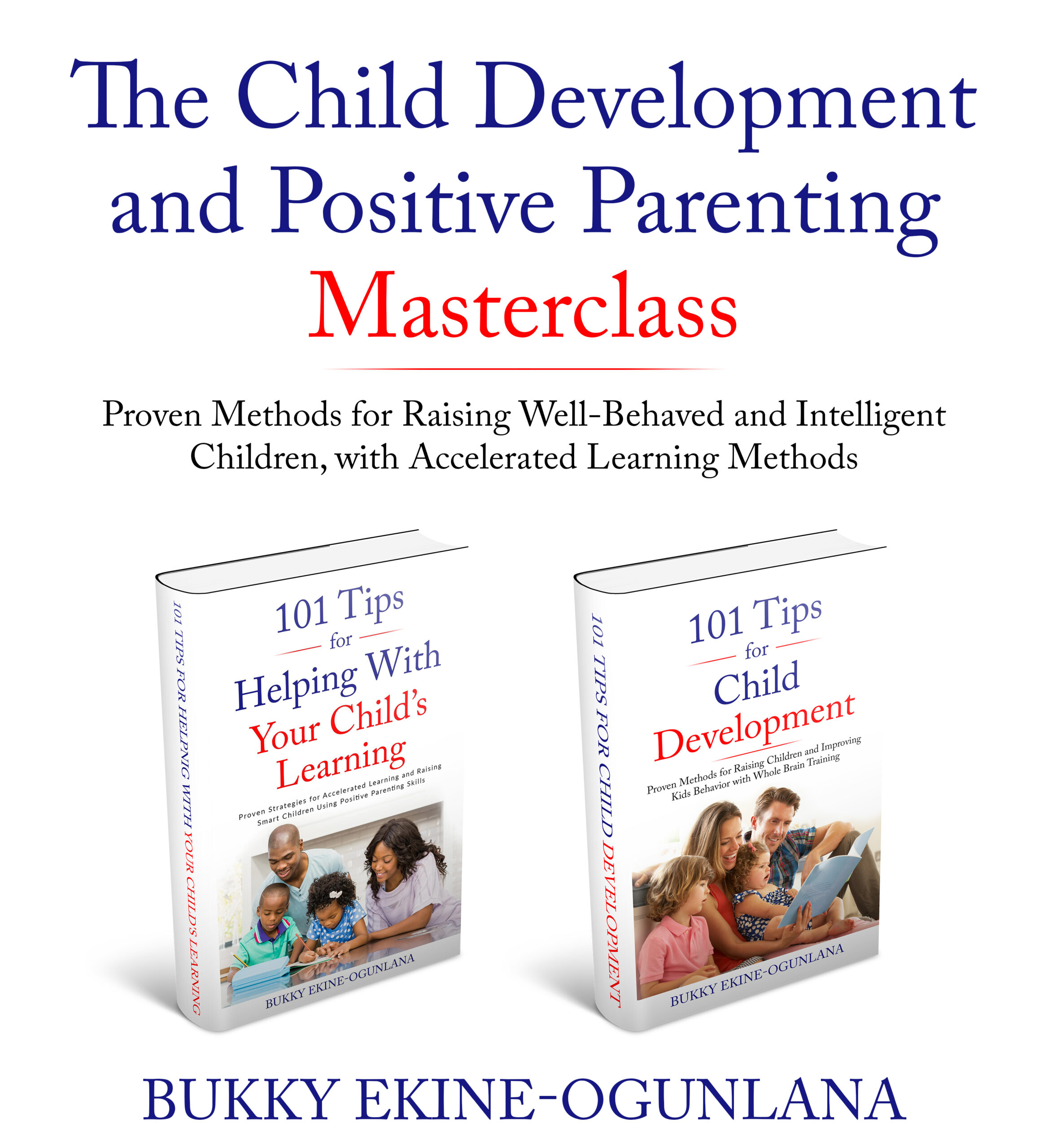 FREE: The Child Development and Positive Parenting Master Class 2-in-1 Bundle: Proven Methods for Raising Well-Behaved and Intelligent Children, with Accelerated Learning Methods by Bukky Ekine-Ogunlana