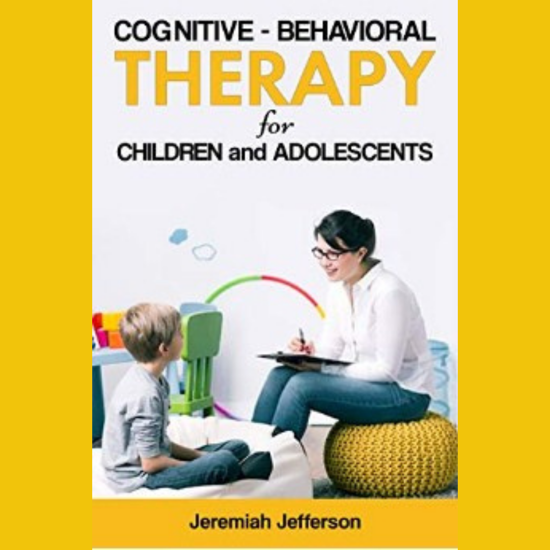 FREE: COGNITIVE – BEHAVIORAL THERAPY FOR CHILDREN AND ADOLESCENTS by Jeremiah Jefferson
