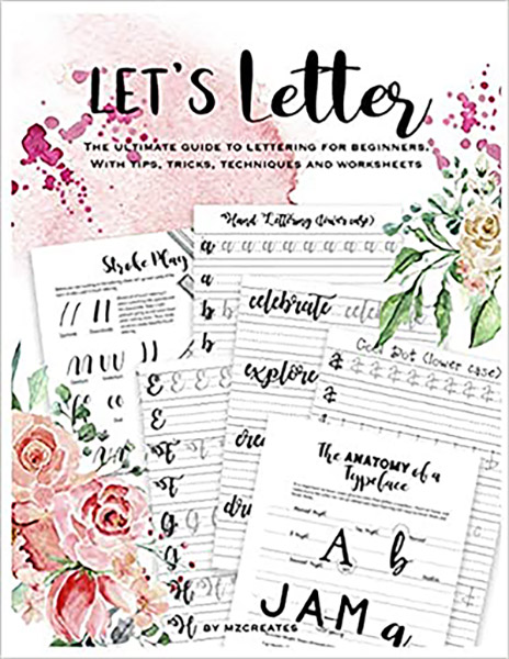 FREE: Let’s Letter The Ultimate Guide to Lettering for Beginners: Learn fun tricks, tips and techniques and practice with worksheets by Mahe Zehra