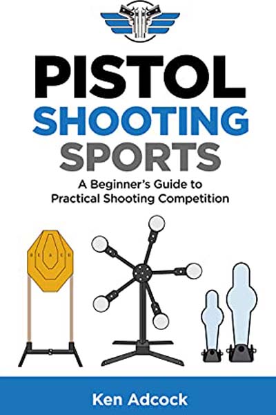 FREE: Pistol Shooting Sports: A Beginner’s Guide to Practical Shooting Competition by Ken Adcock