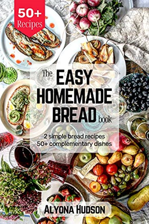 FREE: The Easy Homemade Bread Cookbook: 2 Simple Bread Recipes and 50+ Complementary Dishes (Homemade Bread Recipe Book) by Alyona Hudson