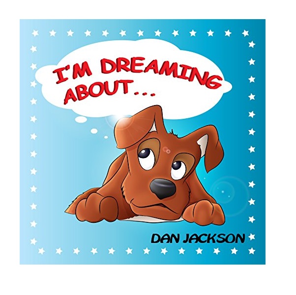 FREE: Children books : ” I am Dreaming About.. ” : (Teaches your kid to explore dog’s dreams) (Values eBook) Action & Adventure, Sleep (Animals): Dogs (Dogs and Animals) by Dan Jackson