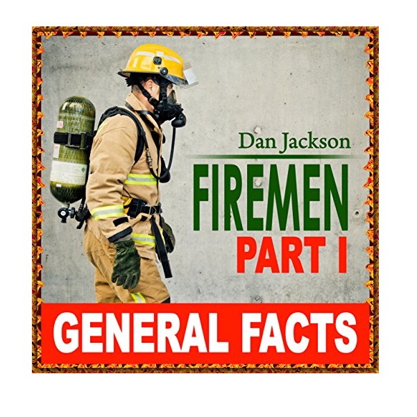 FREE: childrens books: Firemen – General Facts (books about firemen) Children books age 4 7 (Kids and Children Great book) by Dan Jackson