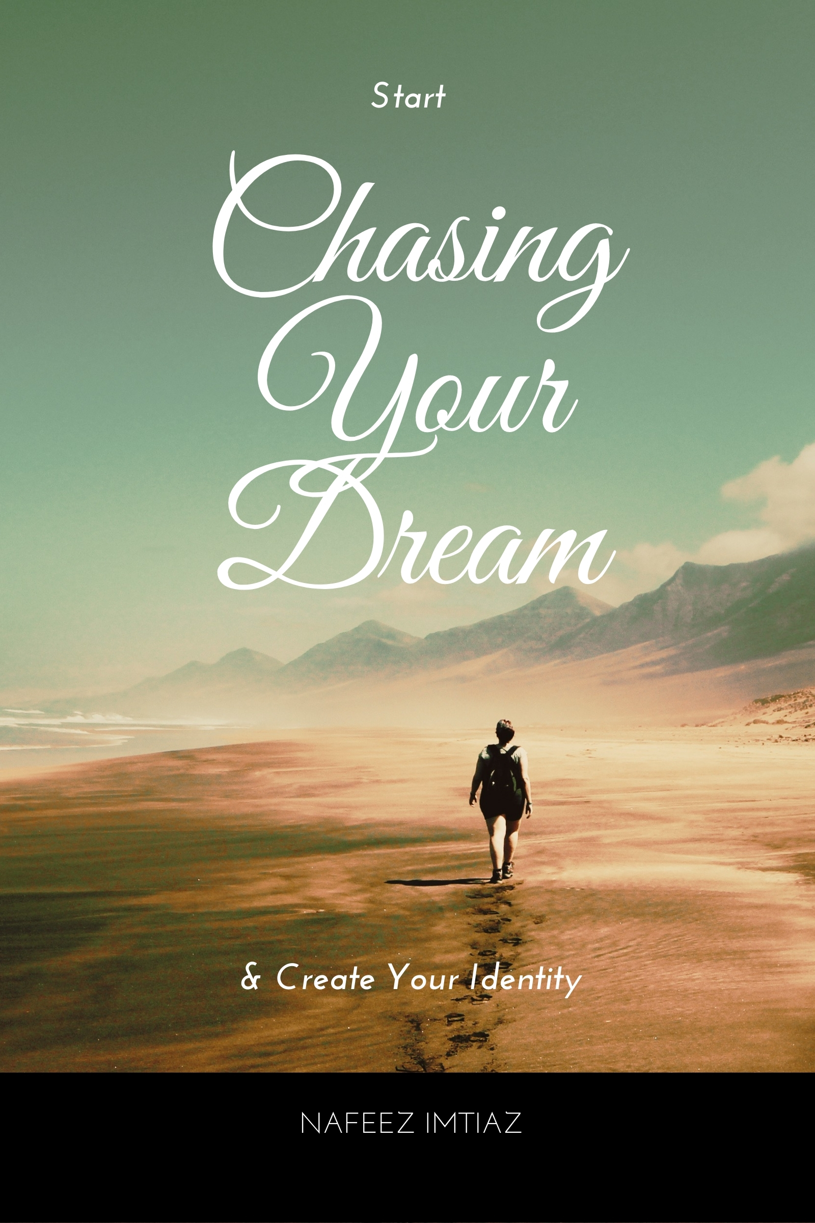 FREE: Start Chasing Your Dream & Create Your Identity by Nafeez Imtiaz