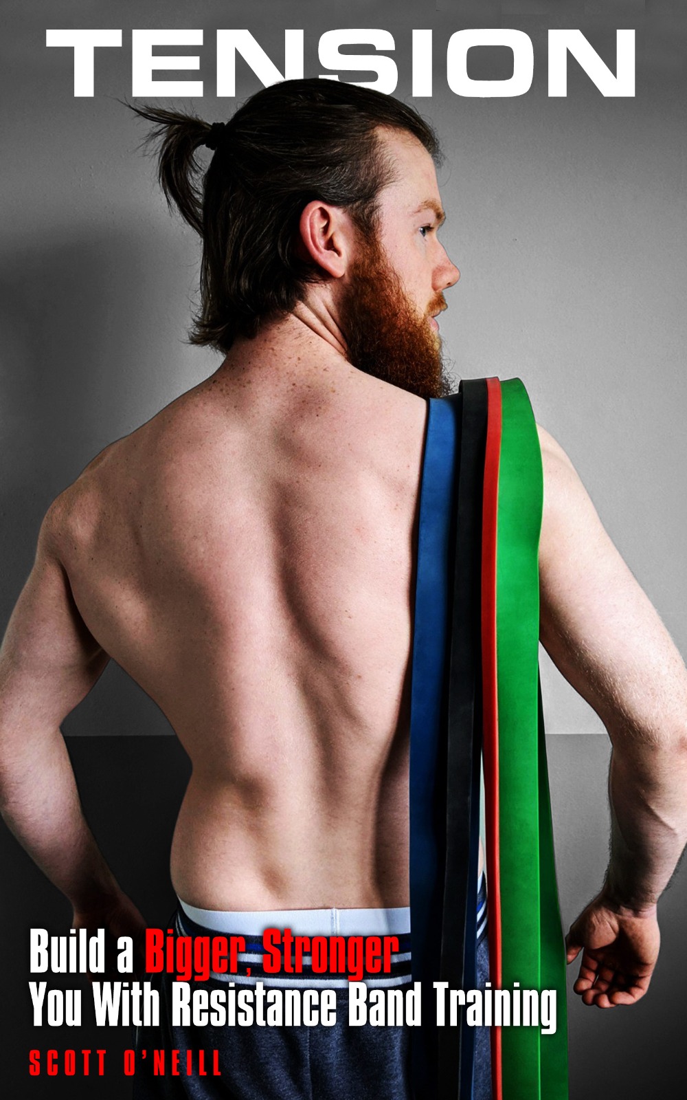 FREE: Tension: Build a Bigger, Stronger You With Resistance Band Training by Scott O’Neill