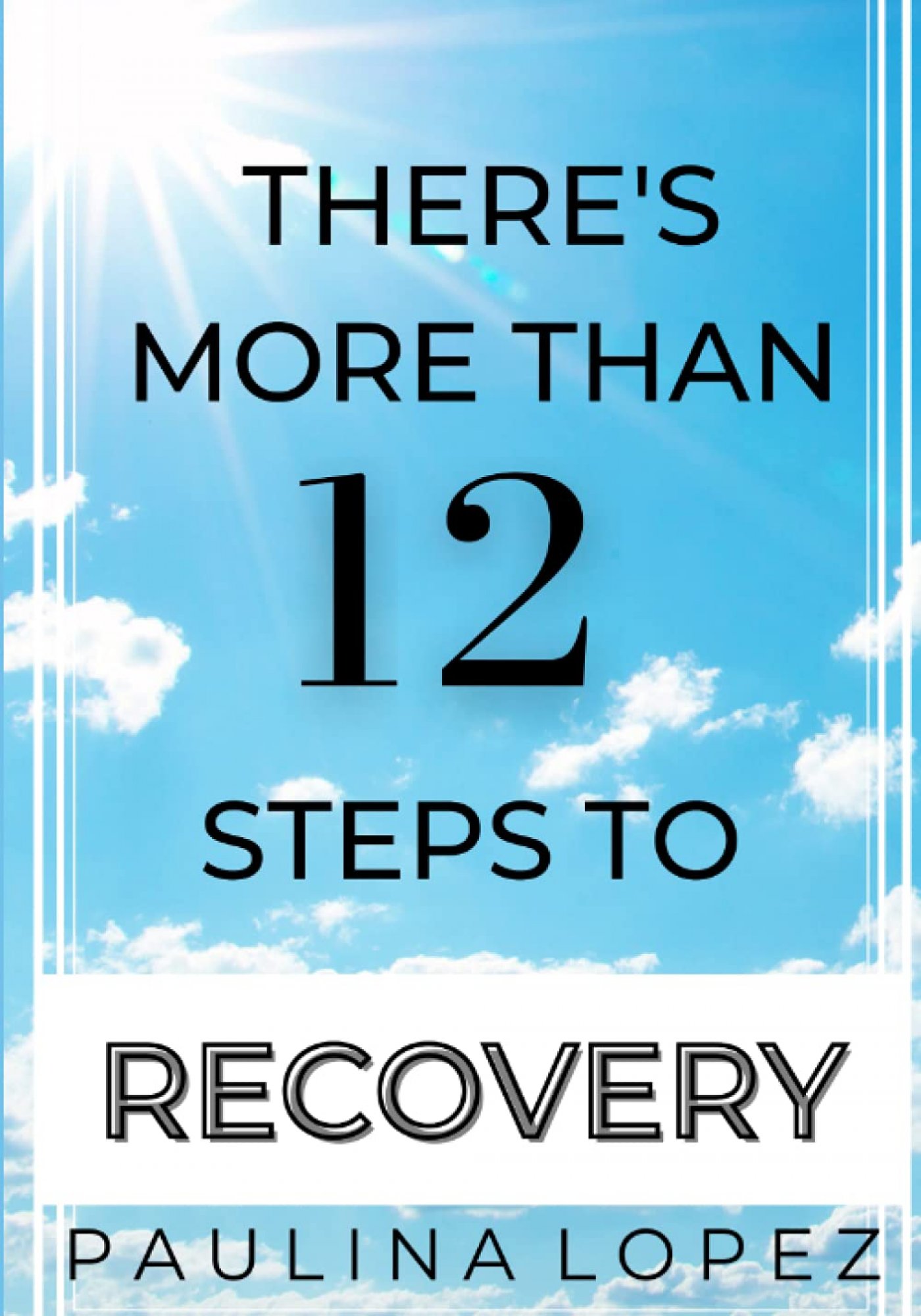 FREE: There’s More Than 12 Steps to Recovery by Paulina Lopez