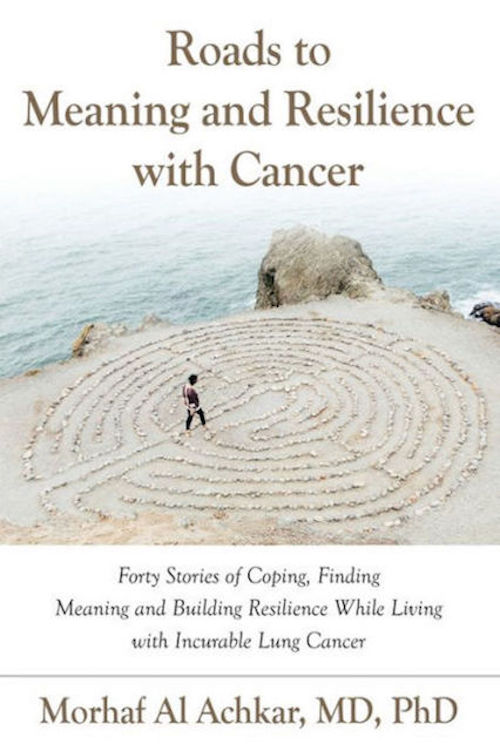 FREE: ROADS TO MEANING AND RESILIENCE WITH CANCER: Forty Stories of Coping, Finding Meaning, and Building Resilience While Living with Incurable Lung Cancer by Morhaf Al Achkar