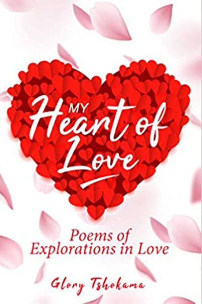 FREE: My Heart of Love: Poems of Explorations in Love by Glory Tshokama