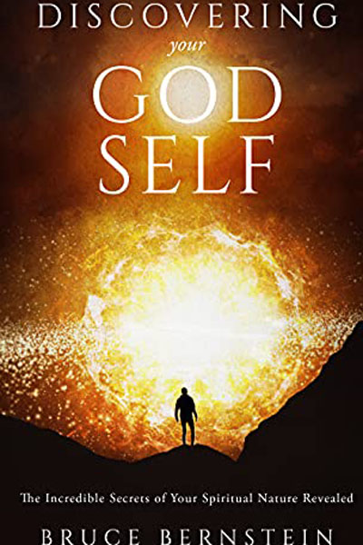 FREE: Discovering Your God Self… The Incredible Secrets of Your Spiritual Nature Revealed by Bruce Bernstein