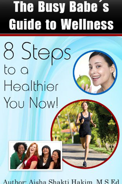 FREE: The Busy Babe’s Guide to Wellness: 8 Steps to a Healthier You Now! by Aisha Shakti Hakim