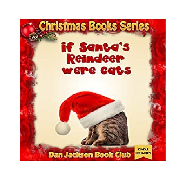 FREE: Children book : If Santa’s Reindeer where cats (funny Christmas book) Great book for Kids (All Ages) (Christmas Books 4) by Dan Jackson