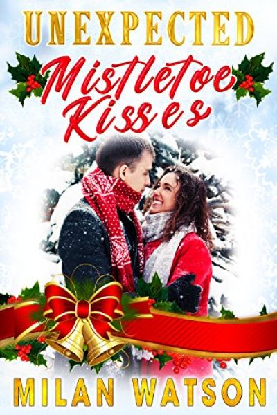 FREE: Unexpected Mistletoe Kisses by Milan Watson
