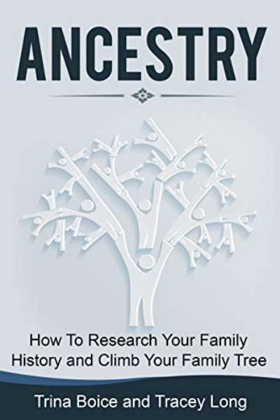 FREE: Ancestry: How to Research your family history and climb your family tree – Kindle by Dr. Trina Boice