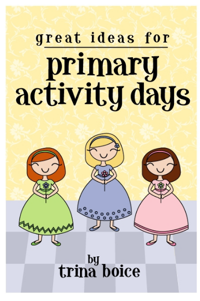 FREE: Great Ideas for Primary Activity Days by Dr. Trina Boice