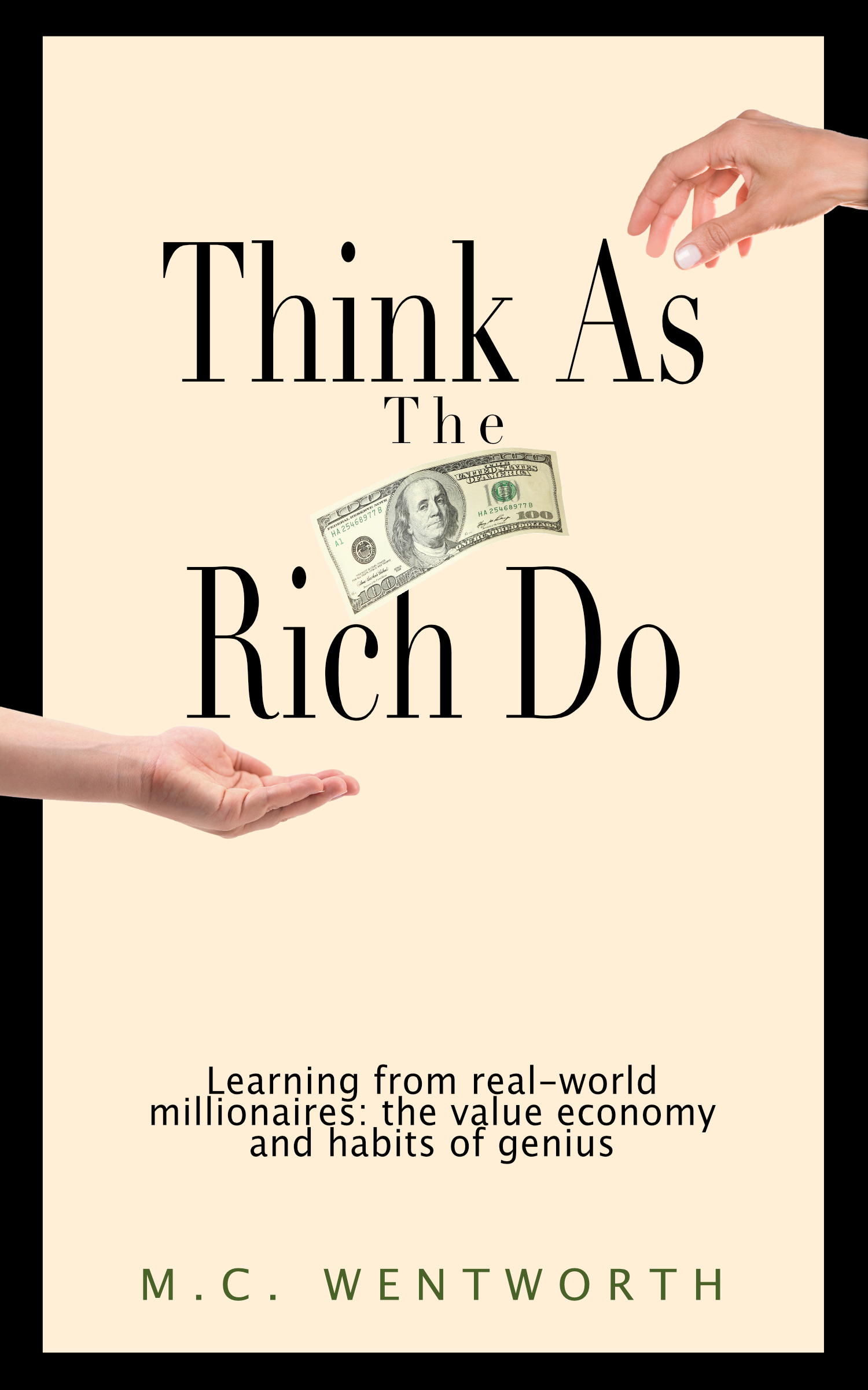 FREE: Think As The Rich Do: Learning from real-world millionaires: the value economy and habits of genius by M.C. Wentworth