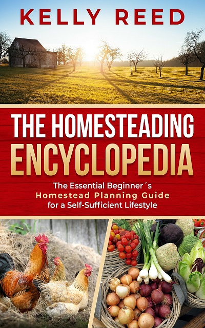 FREE: The Homesteading Encyclopedia: The Essential Beginner’s Homestead Planning Guide for a Self-Sufficient Lifestyle by Kelly Reed